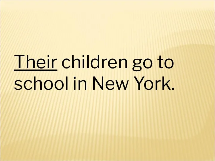 Their children go to school in New York.
