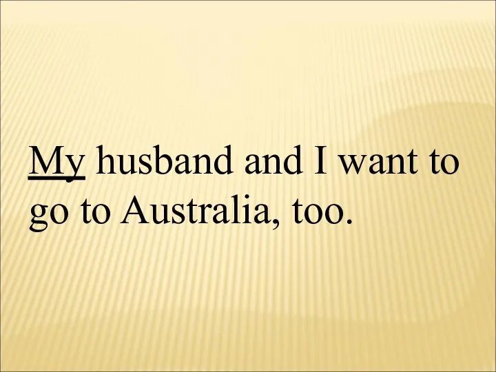 My husband and I want to go to Australia, too.