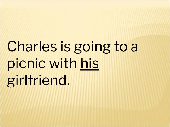 Charles is going to a picnic with his girlfriend.