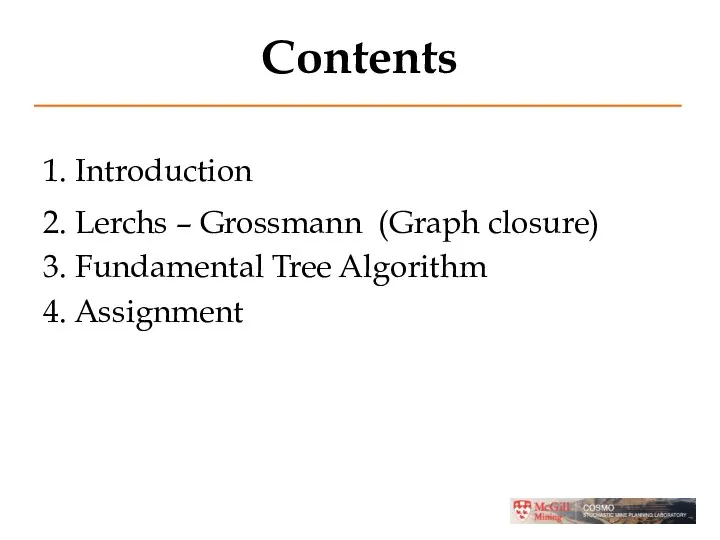 Contents 1. Introduction 2. Lerchs – Grossmann (Graph closure) 3. Fundamental Tree Algorithm 4. Assignment