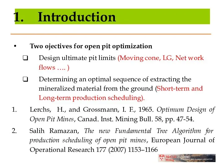Introduction Two ojectives for open pit optimization Design ultimate pit limits (Moving cone,