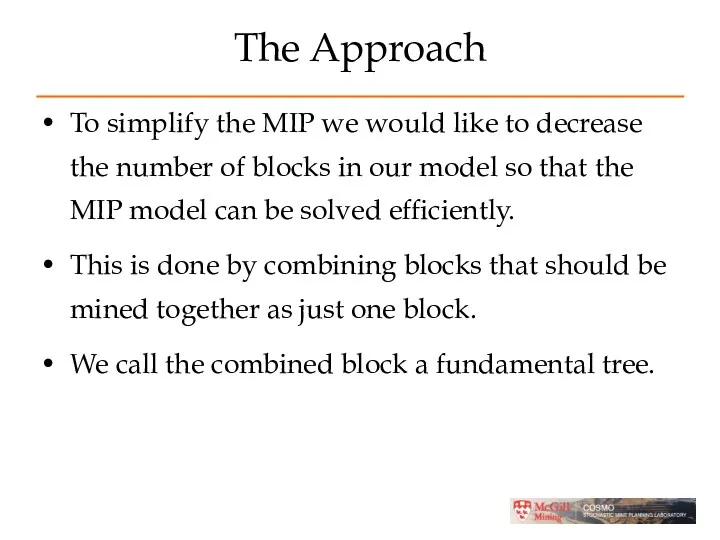 The Approach To simplify the MIP we would like to decrease the number