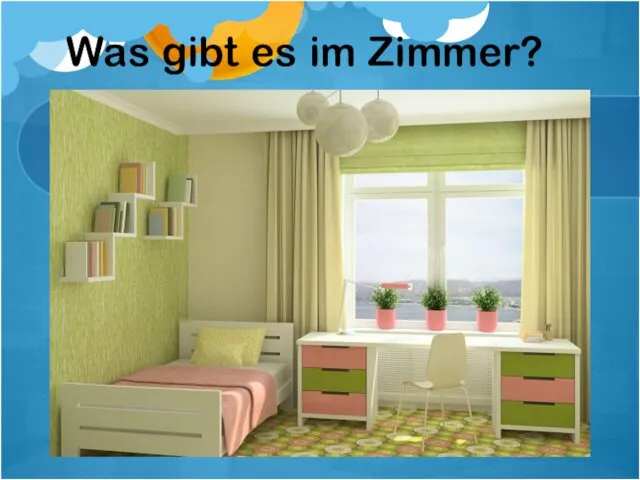 Was gibt es im Zimmer?