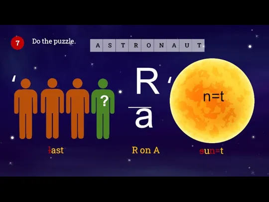 Do the puzzle. 7 n=t last R on A sun=t