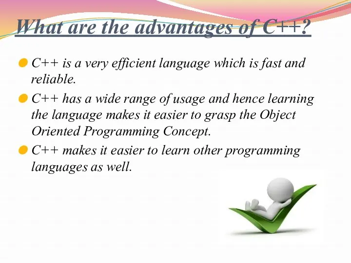 What are the advantages of C++? C++ is a very