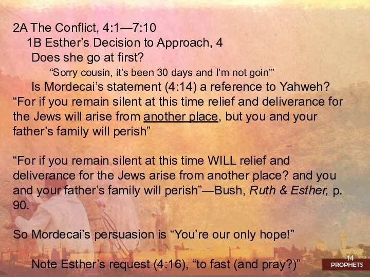 2A The Conflict, 4:1—7:10 1B Esther’s Decision to Approach, 4 Does she go