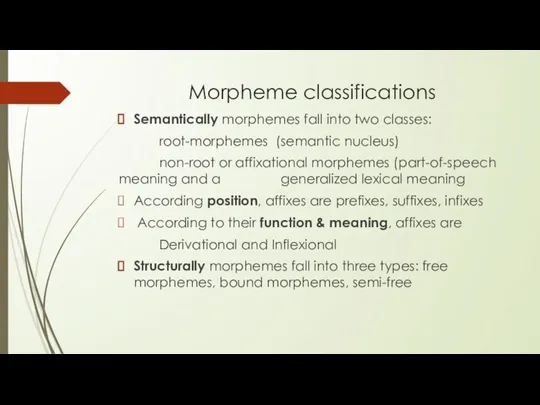 Morpheme classifications Semantically morphemes fall into two classes: root-morphemes (semantic