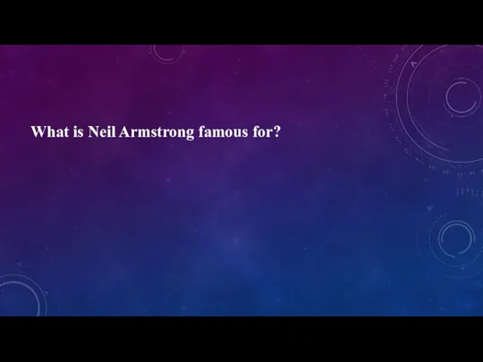 What is Neil Armstrong famous for?
