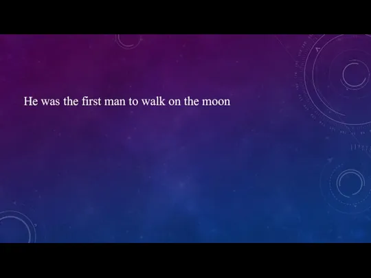 He was the first man to walk on the moon