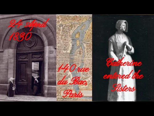 140 rue du Bac, Paris 24 April 1830 Catherine entered the Sisters