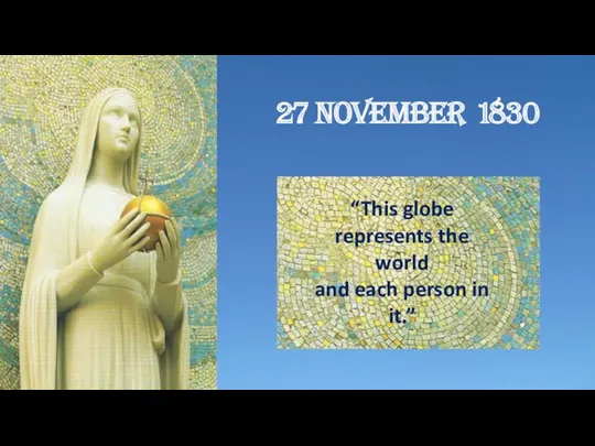 27 NOVEMBER 1830 “This globe represents the world and each person in it.”