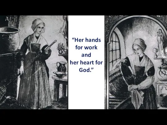 “Her hands for work and her heart for God.”