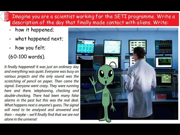 Imagine you are a scientist working for the SETI programme.