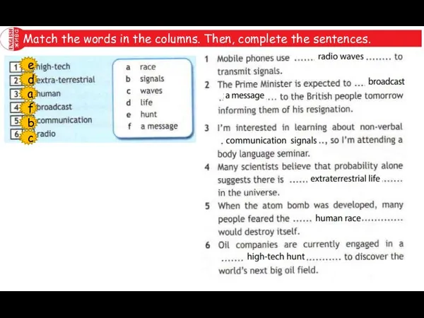 Match the words in the columns. Then, complete the sentences. e d a f b c