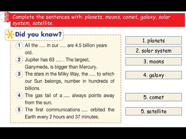 Complete the sentences with: planets, moons, comet, galaxy, solar system,