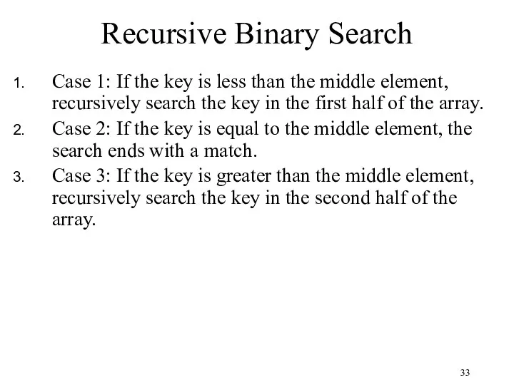 Recursive Binary Search Case 1: If the key is less
