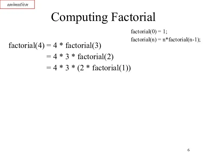 Computing Factorial factorial(4) = 4 * factorial(3) = 4 *