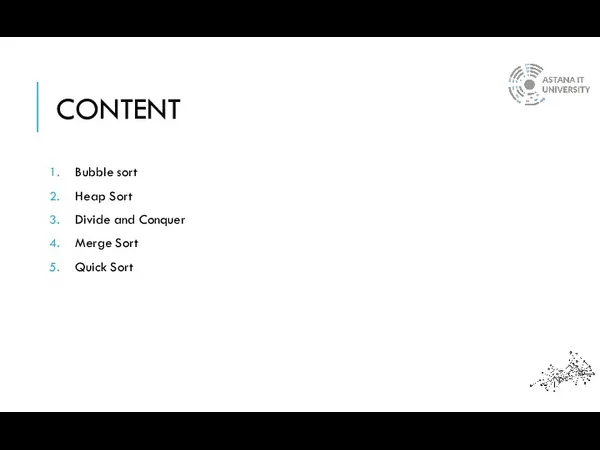 CONTENT Bubble sort Heap Sort Divide and Conquer Merge Sort Quick Sort