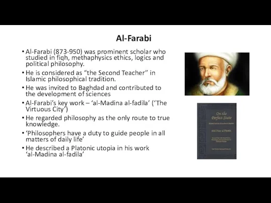 Al-Farabi Al-Farabi (873-950) was prominent scholar who studied in fiqh,