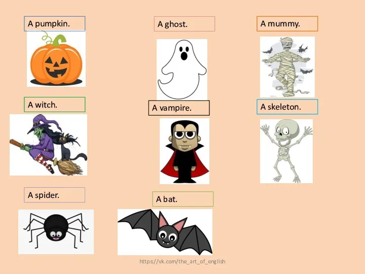 A pumpkin. A ghost. A mummy. A spider. A vampire.