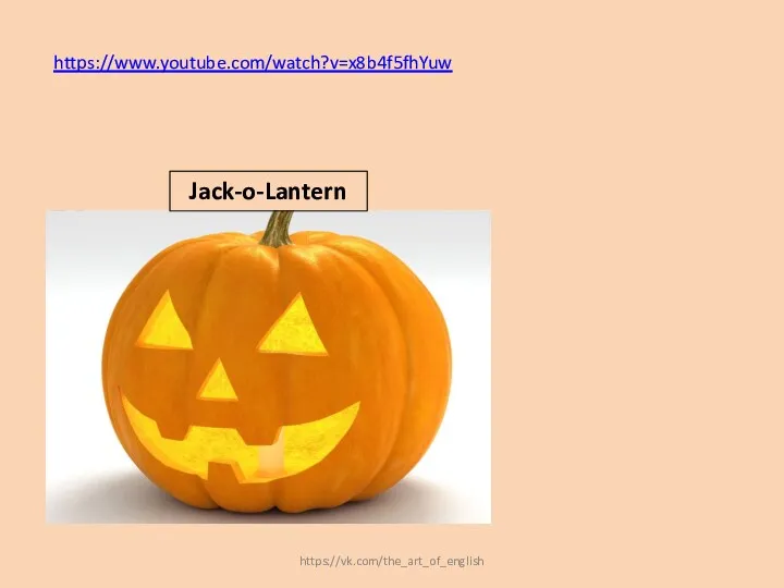 https://www.youtube.com/watch?v=x8b4f5fhYuw Jack-o-Lantern https://vk.com/the_art_of_english