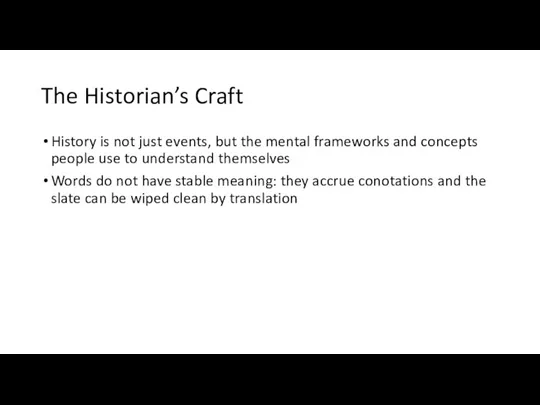 The Historian’s Craft History is not just events, but the