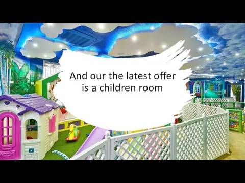 And our the latest offer is a children room
