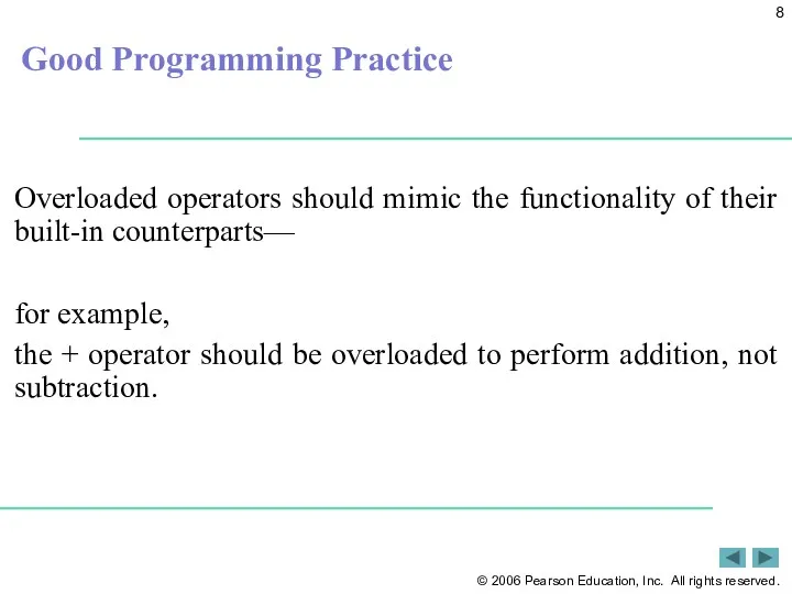 Good Programming Practice Overloaded operators should mimic the functionality of
