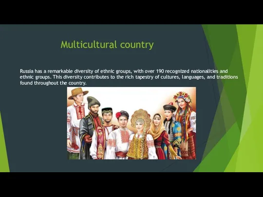 Multicultural country Russia has a remarkable diversity of ethnic groups,