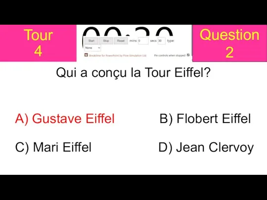 Tour 4 Qui a conçu la Tour Eiffel? A) Gustave