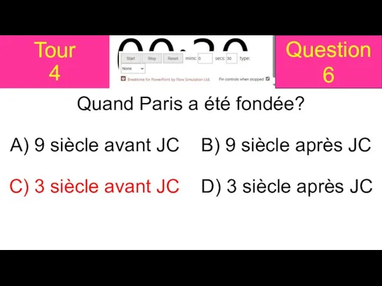 Tour 4 Quand Paris a été fondée? A) 9 siècle