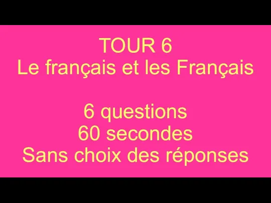 TOUR 6 Le français et les Français 6 questions 60 secondes Sans choix des réponses