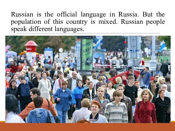 Russian is the official language in Russia. But the population