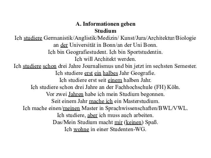 A. Informationen geben Studium Ich studiere Germanistik/Anglistik/Medizin/ Kunst/Jura/Architektur/Biologie an der Universität in Bonn/an