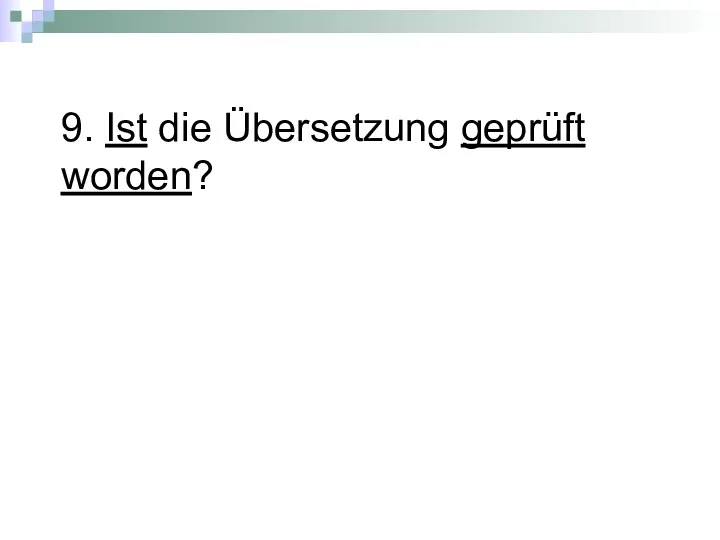 9. Ist die Übersetzung geprüft worden?