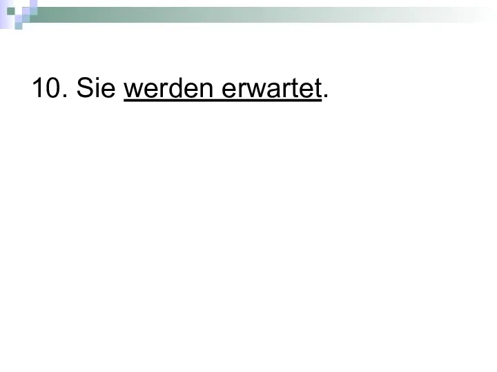 10. Sie werden erwartet.