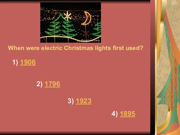 When were electric Christmas lights first used? 1) 1906 2) 1796 3) 1923 4) 1895