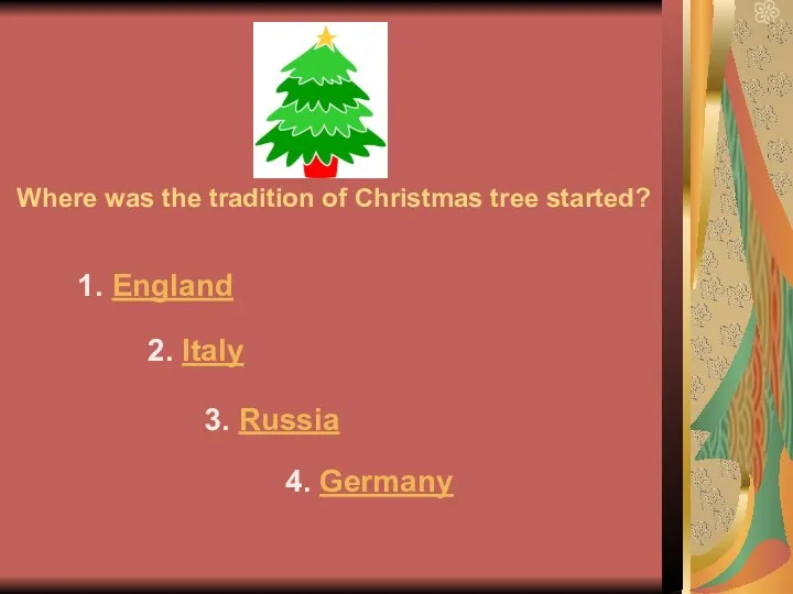 Where was the tradition of Christmas tree started? 1. England 2. Italy 3. Russia 4. Germany