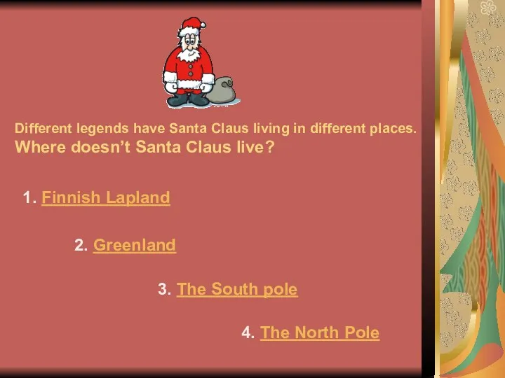 Different legends have Santa Claus living in different places. Where