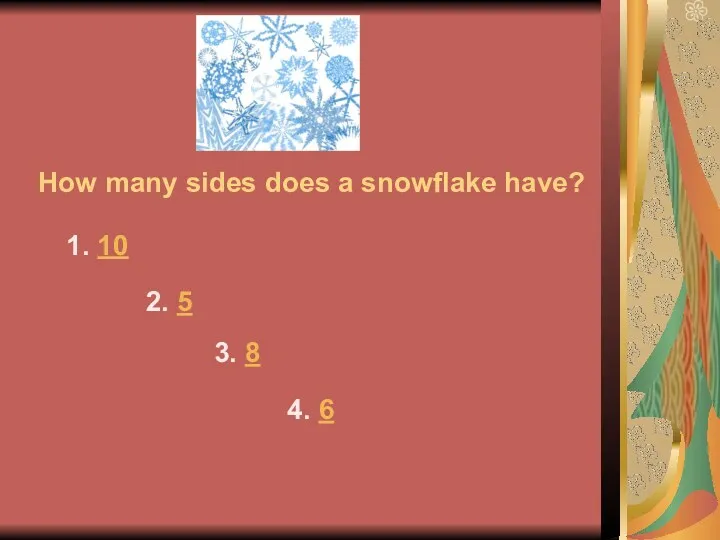 How many sides does a snowflake have? 1. 10 2. 5 3. 8 4. 6