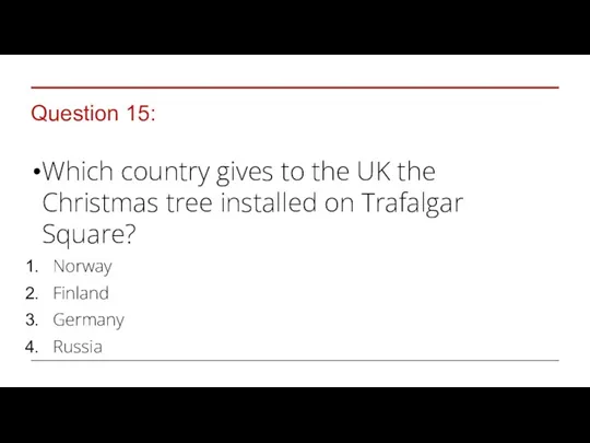 Question 15: Which country gives to the UK the Christmas