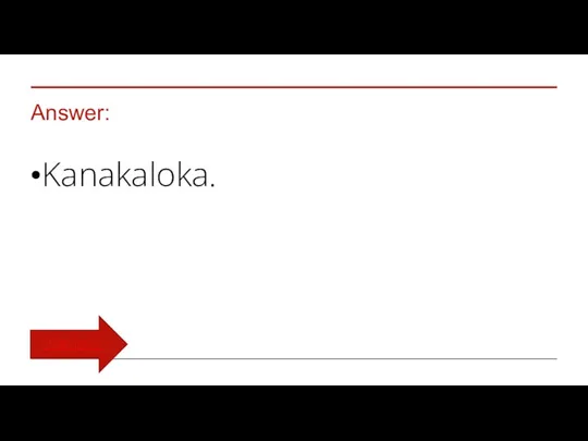 Answer: ​​Kanakaloka. TURN BACK