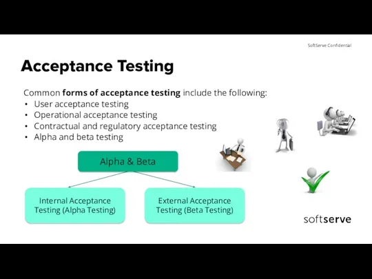 Acceptance Testing Common forms of acceptance testing include the following: