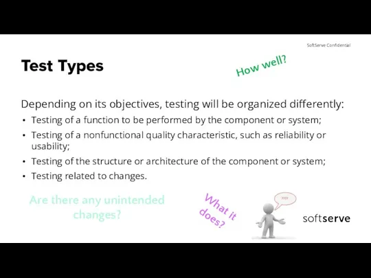 Test Types Depending on its objectives, testing will be organized