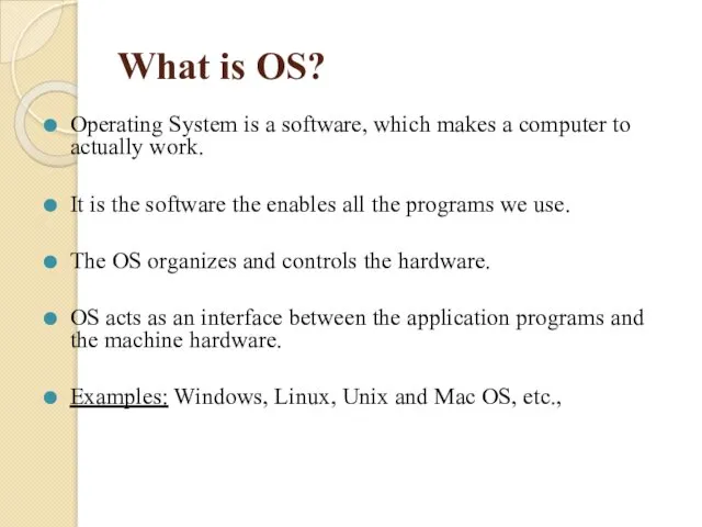 What is OS? Operating System is a software, which makes