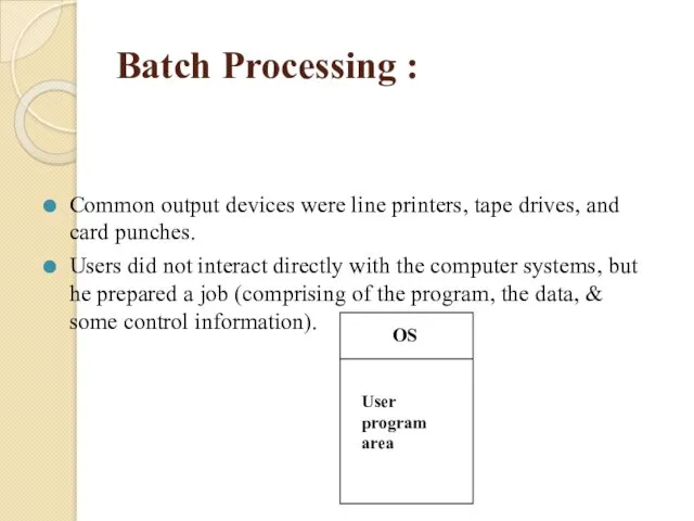 Batch Processing : Common output devices were line printers, tape