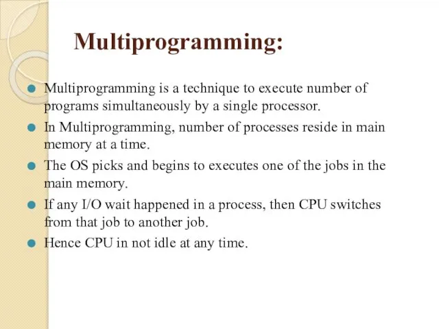 Multiprogramming: Multiprogramming is a technique to execute number of programs