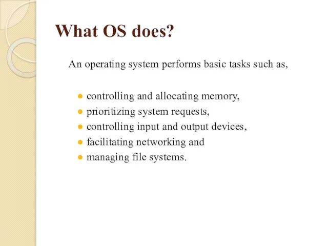 What OS does? An operating system performs basic tasks such