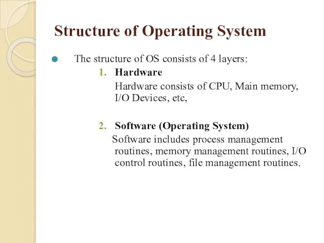 Structure of Operating System The structure of OS consists of