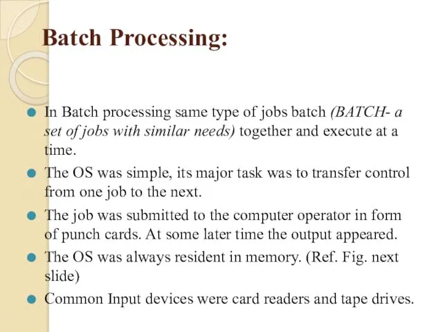 Batch Processing: In Batch processing same type of jobs batch